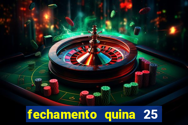 fechamento quina 25 garante quadra com
